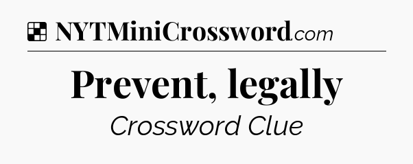 Solution: Prevent, legally - NYT Crossword