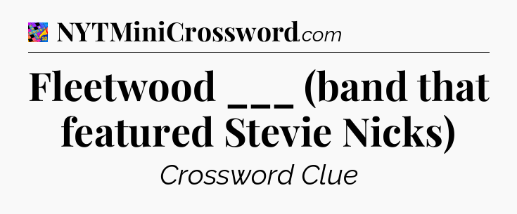 Fleetwood ___ (band that featured Stevie Nicks) Crossword Clue