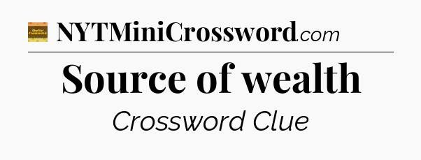 Source of wealth crossword clue Eugene Sheffer