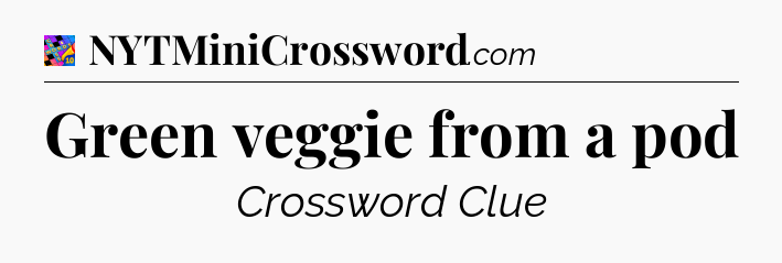 Green veggie from a pod Crossword Clue