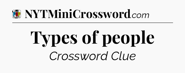 Types of people Crossword Clue