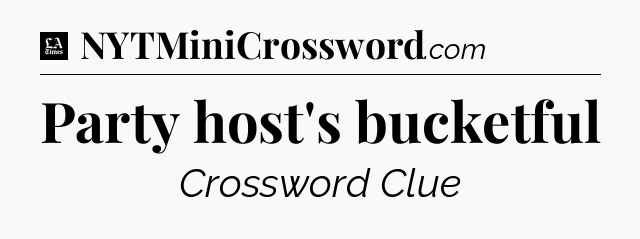 Party host's bucketful - LA Times Crossword