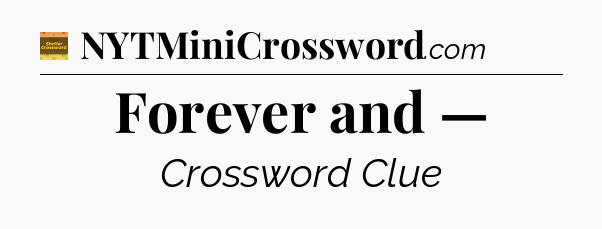 Forever and — - Eugene Sheffer Crossword