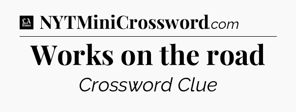 Works on the road - LA Times Crossword