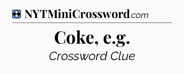 Solution: Coke, e.g - NYT Mini Crossword