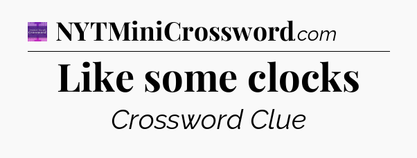 Like some clocks - Thomas Joseph Crossword
