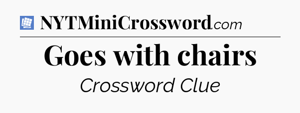Goes with chairs Puzzle Page Crossword Clue
