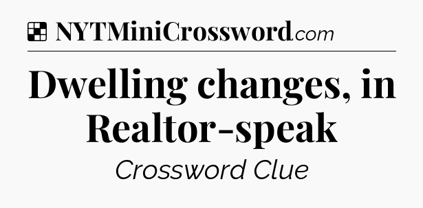 Solution: Dwelling changes, in Realtor-speak - NYT Crossword