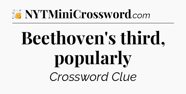 Beethoven's third, popularly - 7 Little Words