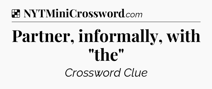 Solution: Partner, informally, with 