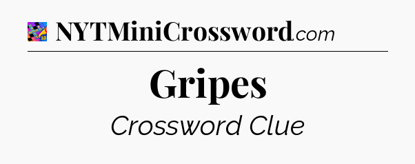Gripes Crossword Clue