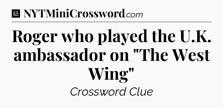 Roger who played the U.K. ambassador on 