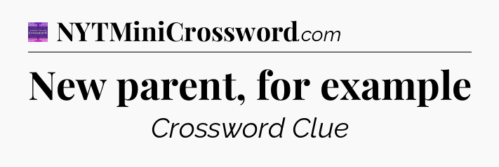New parent, for example - Thomas Joseph Crossword