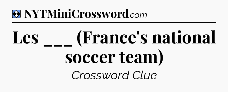 Solution: Les ___ (France's national soccer team) - NYT Mini Crossword
