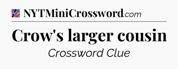 Crow's larger cousin Crossword Clue