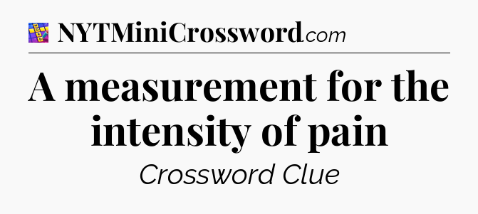 A measurement for the intensity of pain Codycross