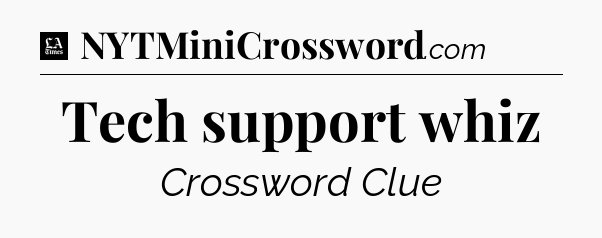 Tech support whiz - LA Times Crossword