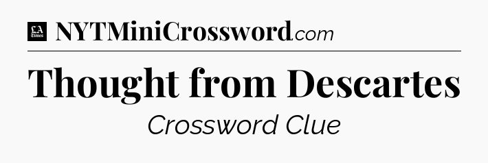 Thought from Descartes - LA Times Crossword