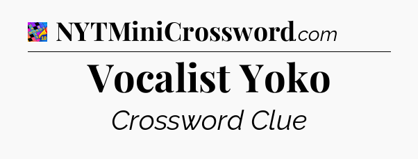 Vocalist Yoko Crossword Clue