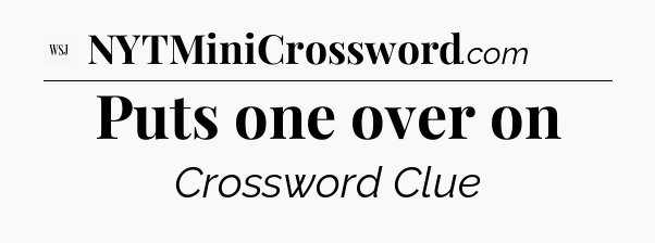 Puts one over on - WSJ Crossword