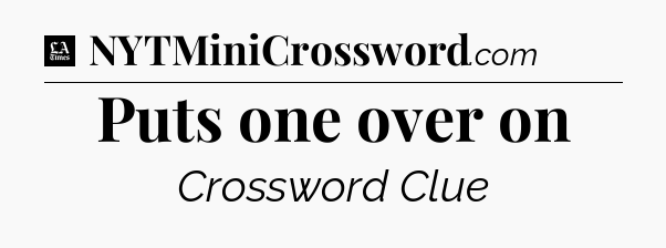Puts one over on - LA Times Crossword
