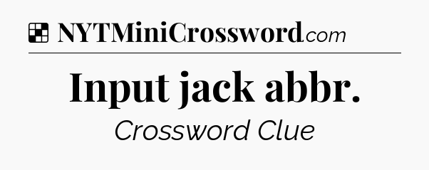 Solution: Input jack abbr - NYT Crossword
