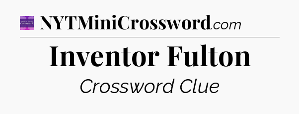 Inventor Fulton - Thomas Joseph Crossword
