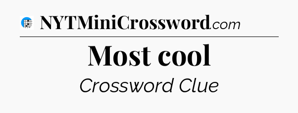 Most cool Crossword Clue
