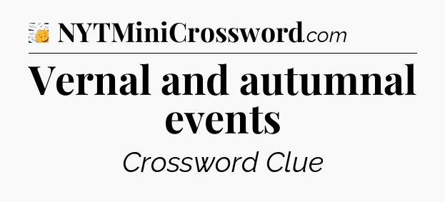 Vernal and autumnal events - 7 Little Words