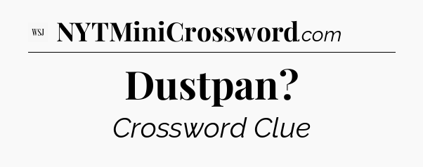 Dustpan - WSJ Crossword