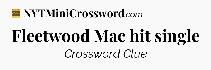 Fleetwood Mac hit single crossword clue Eugene Sheffer