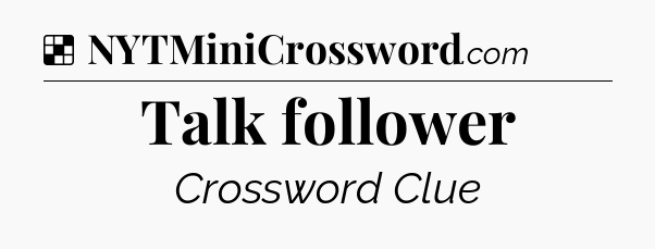 Solution: Talk follower - NYT Crossword