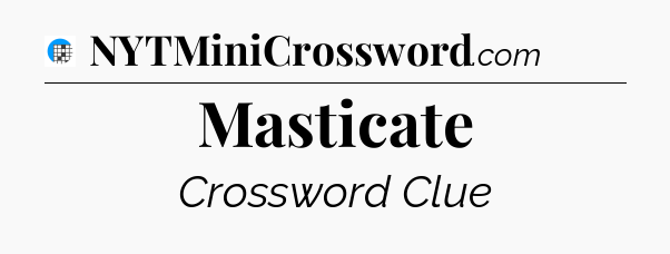 Masticate Crossword Clue