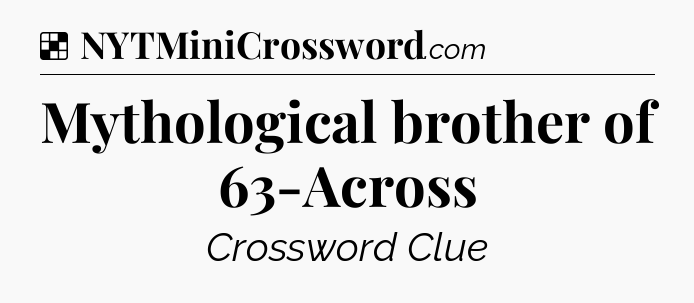 Solution: Mythological brother of 63-Across - NYT Crossword