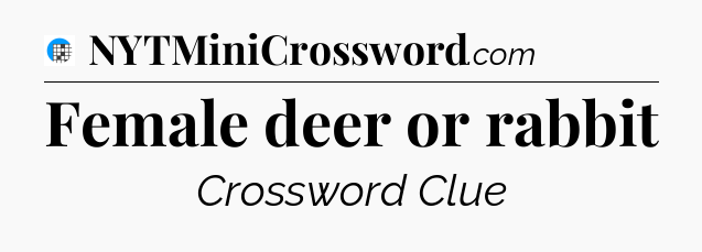 Female deer or rabbit Crossword Clue