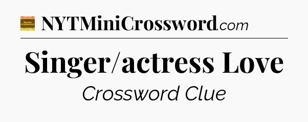 Singer/actress Love - Eugene Sheffer Crossword
