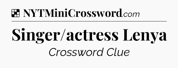 Solution: Singer/actress Lenya - NYT Crossword