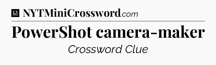 PowerShot camera-maker - LA Times Crossword
