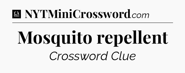 Mosquito repellent - LA Times Crossword