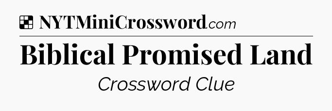 Solution: Biblical Promised Land - NYT Crossword