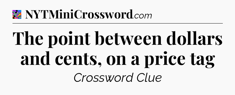 The point between dollars and cents, on a price tag Crossword Clue