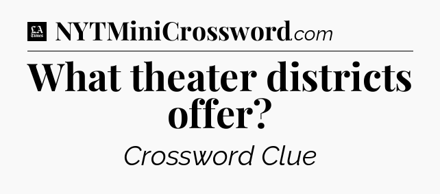What theater districts offer - LA Times Crossword