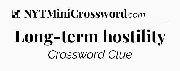 Solution: Long-term hostility - NYT Crossword