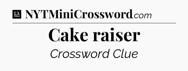 Cake raiser - LA Times Crossword