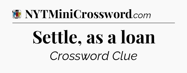 Settle, as a loan Crossword Clue