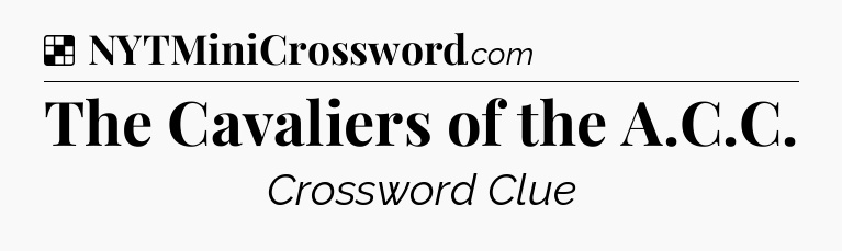 Solution: The Cavaliers of the A.C.C - NYT Crossword