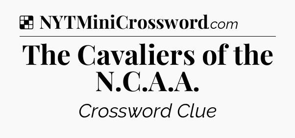Solution: The Cavaliers of the N.C.A.A - NYT Crossword
