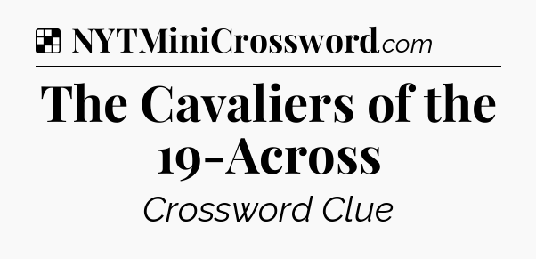 Solution: The Cavaliers of the 19-Across - NYT Crossword
