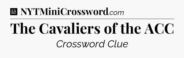 The Cavaliers of the ACC - LA Times Crossword