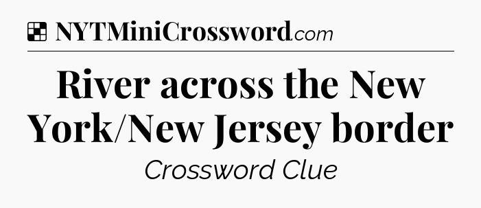 Solution: River across the New York/New Jersey border - NYT Crossword